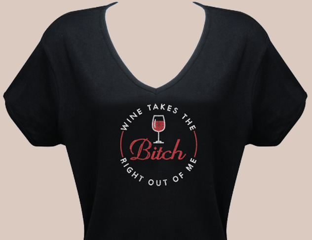 Wine Takes the Bitch Right Out of Me